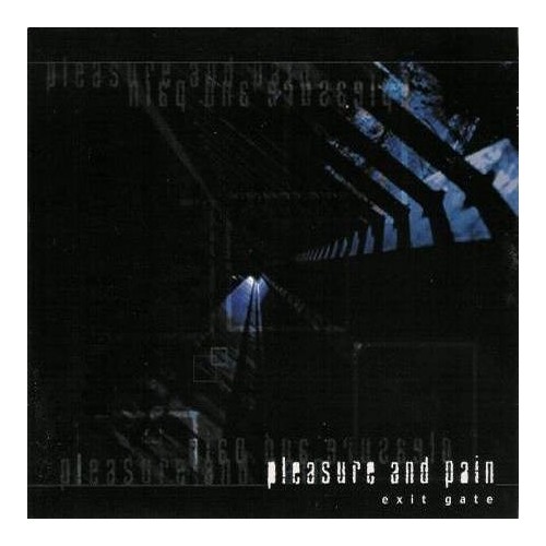 PLEASURE & PAIN "Exit Gate"