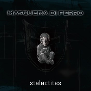 MASQUERA DI FERRO "Stalactites"