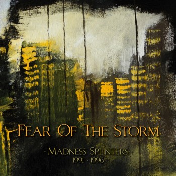 FEAR OF THE STORM "Madness Splinters (1991-1996) "