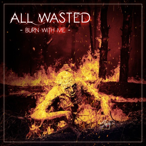 ALL WASTED  "Burn With Me" 