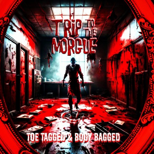 TRIP TO THE MORGUE "Toe Tagged And Body Bagged"