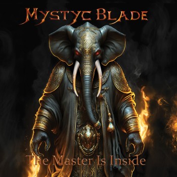 MYSTYC BLADE "The Master Is Inside"