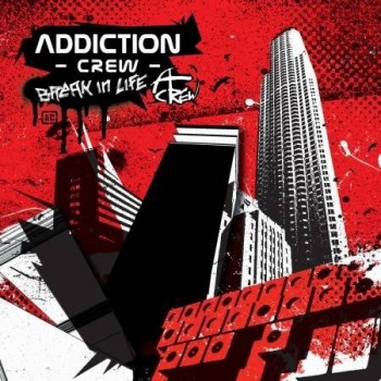 ADDICTION CREW "Break In Life"